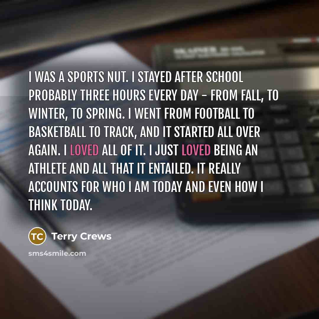 “I was a sports nut. I stayed after school probably…” quote by Terry Crews
