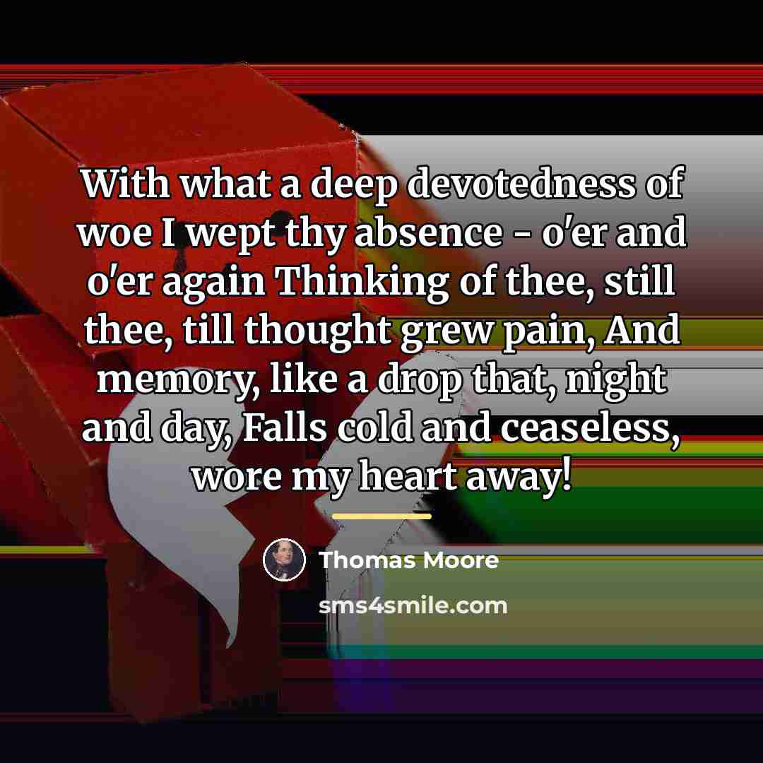 “With what a deep devotedness of woe I wept thy…” quote by Thomas Moore