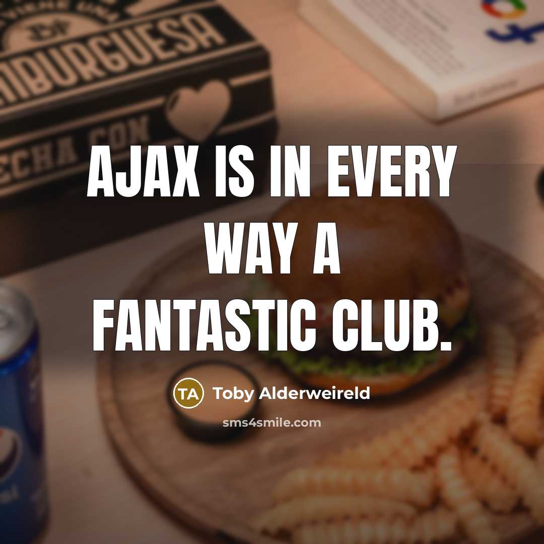 “Ajax is in every way a fantastic club.…” quote by Toby Alderweireld