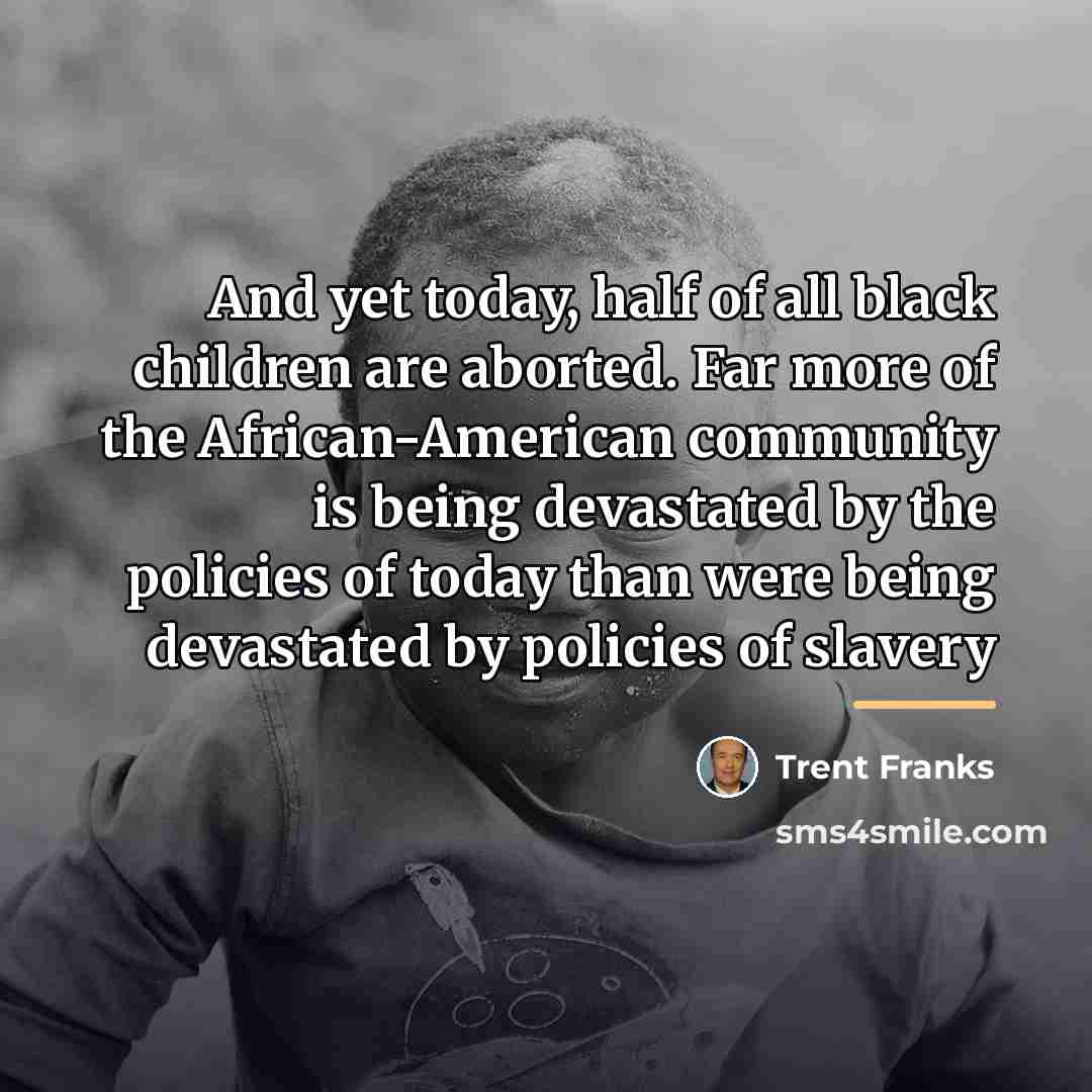 “And yet today, half of all black children are aborted.…” quote by Trent Franks