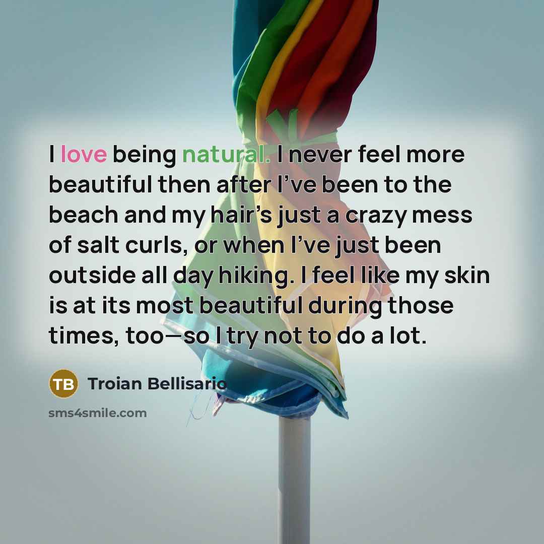 “I love being natural. I never feel more beautiful then…” quote by Troian Bellisario