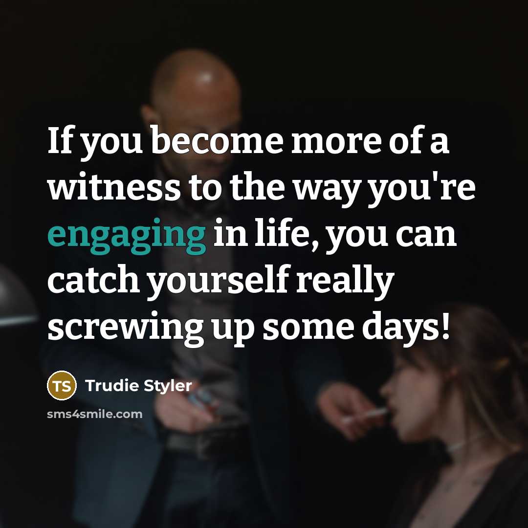 “If you become more of a witness to the way…” quote by Trudie Styler