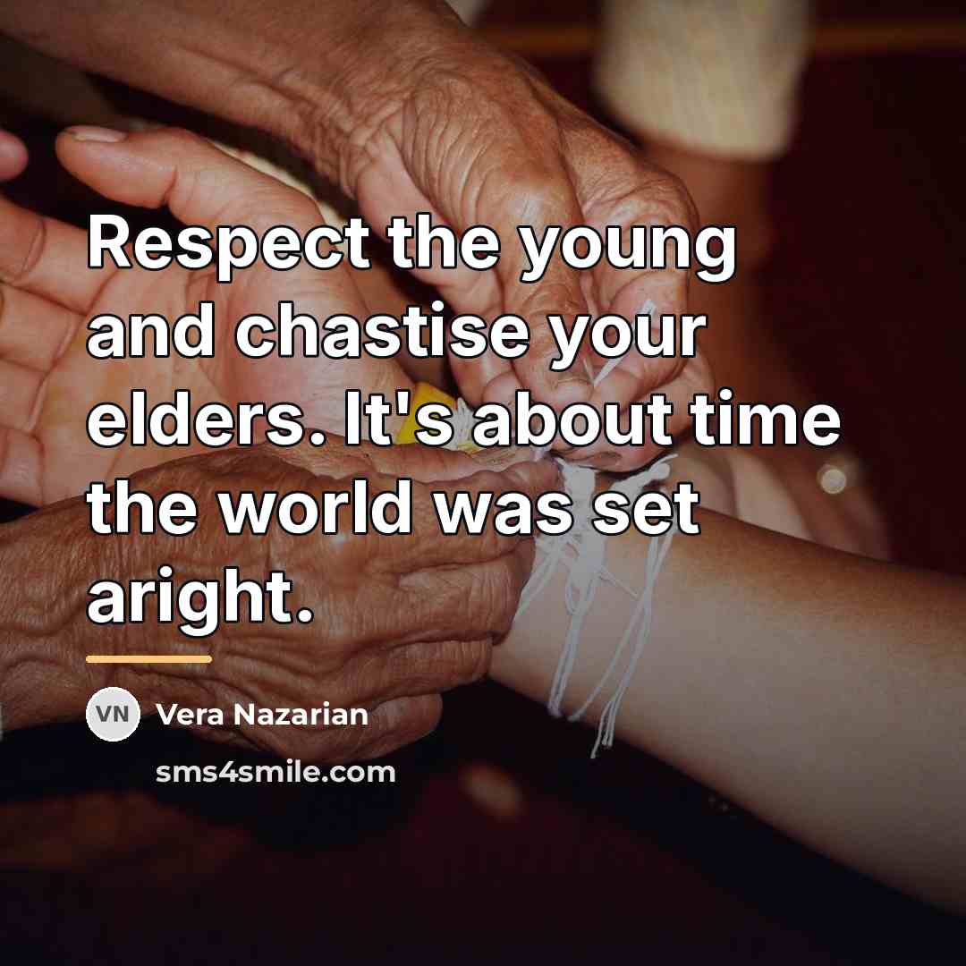 “Respect the young and chastise your elders. It's about time…” quote by Vera Nazarian