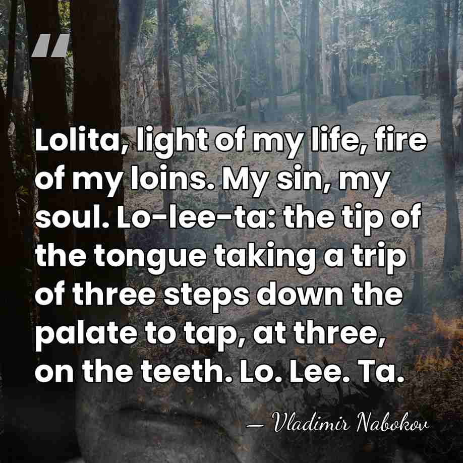 Lolita, light of my life, fire of my loins. My sin, my&hellip; - Vladimir Nabokov