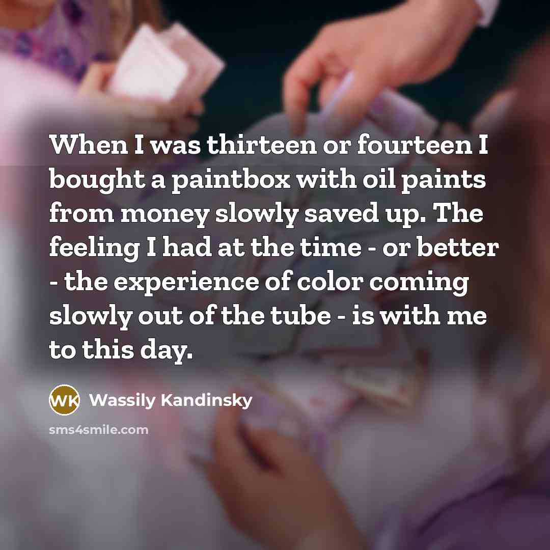 “When I was thirteen or fourteen I bought a paintbox…” quote by Wassily Kandinsky