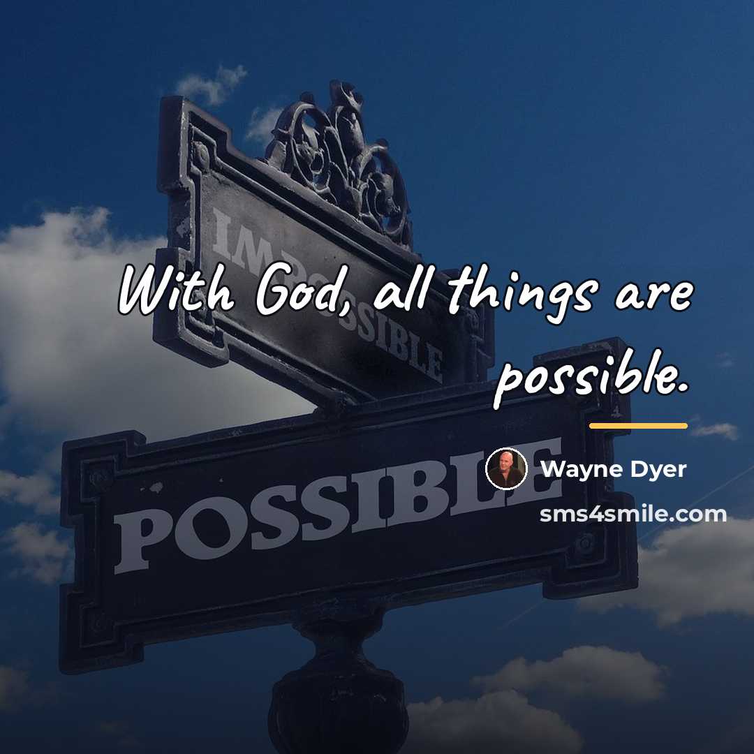 “With God, all things are possible.…” quote by Wayne Dyer