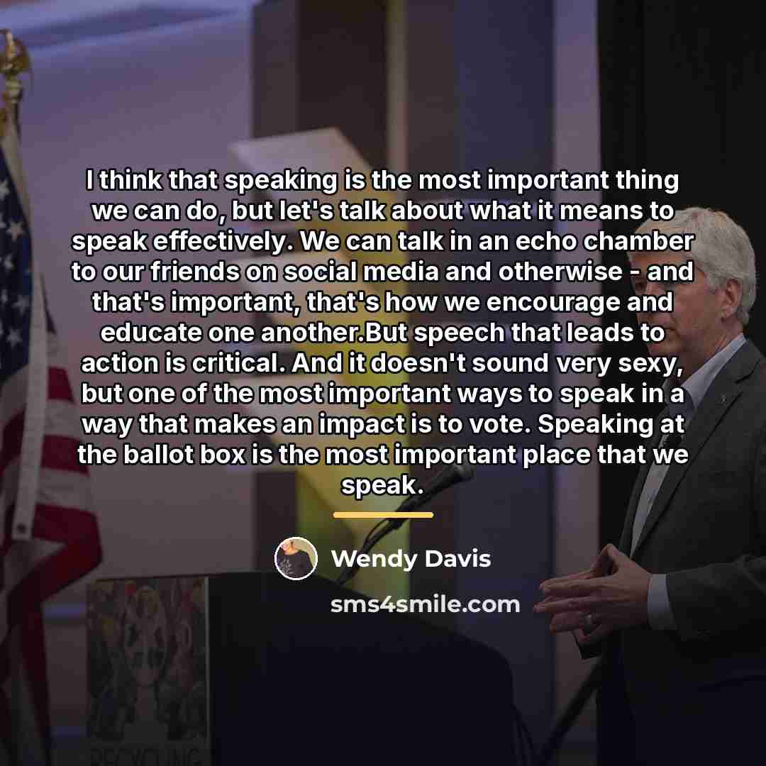 “I think that speaking is the most important thing we…” quote by Wendy Davis
