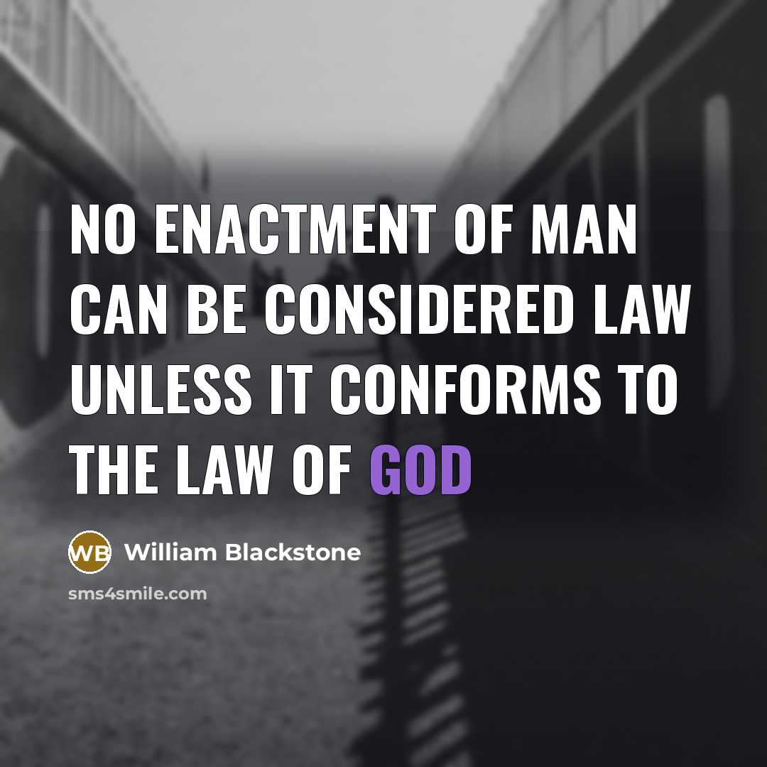 “No enactment of man can be considered law unless it…” quote by William Blackstone