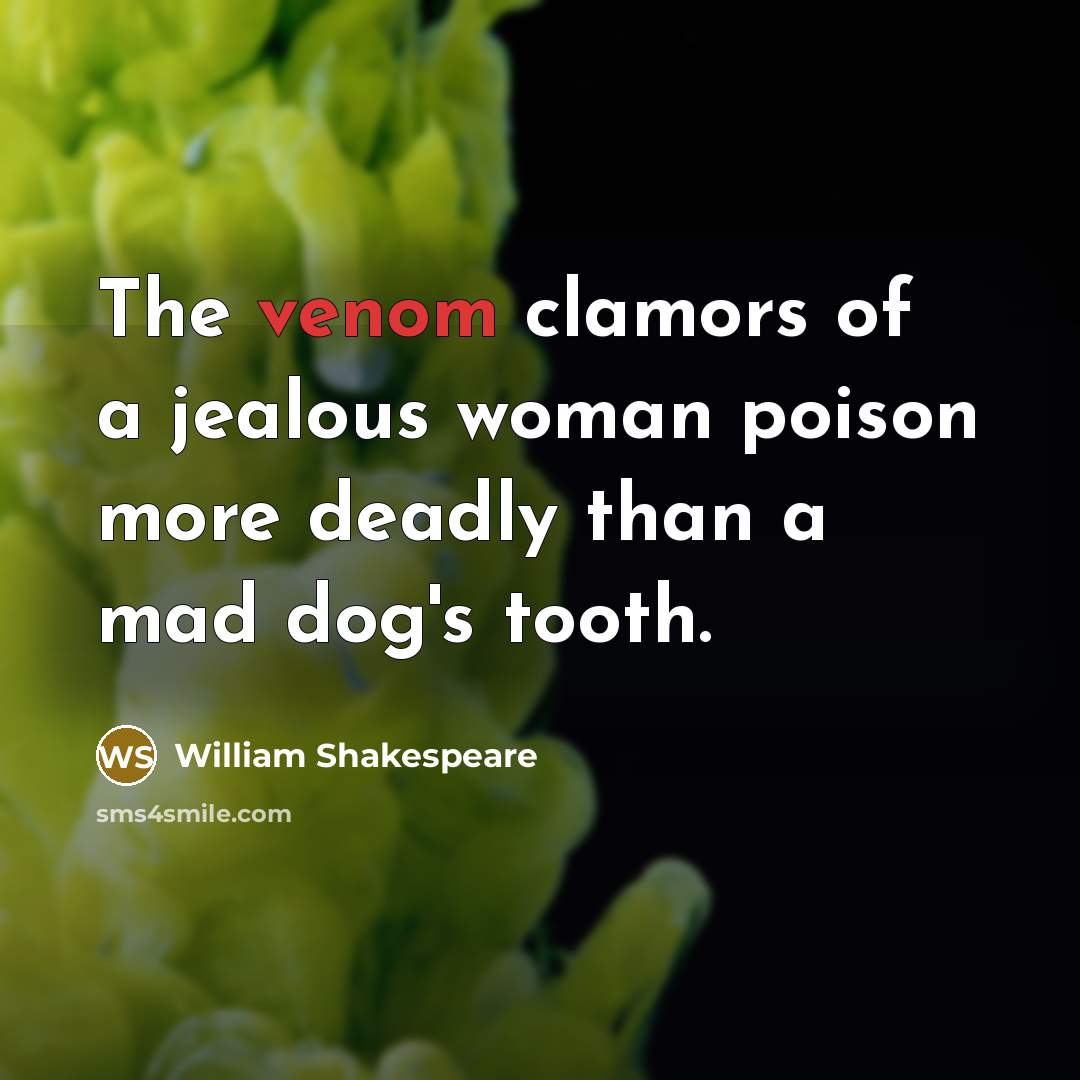 “The venom clamors of a jealous woman poison more deadly…” quote by William Shakespeare
