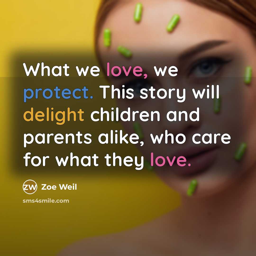 “What we love, we protect. This story will delight children…” quote by Zoe Weil