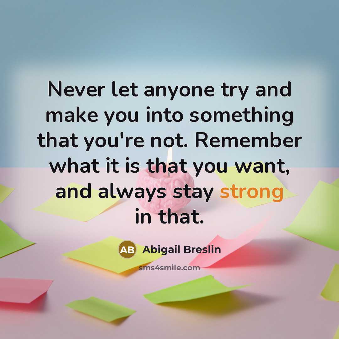“Never let anyone try and make you into something that…” quote by Abigail Breslin