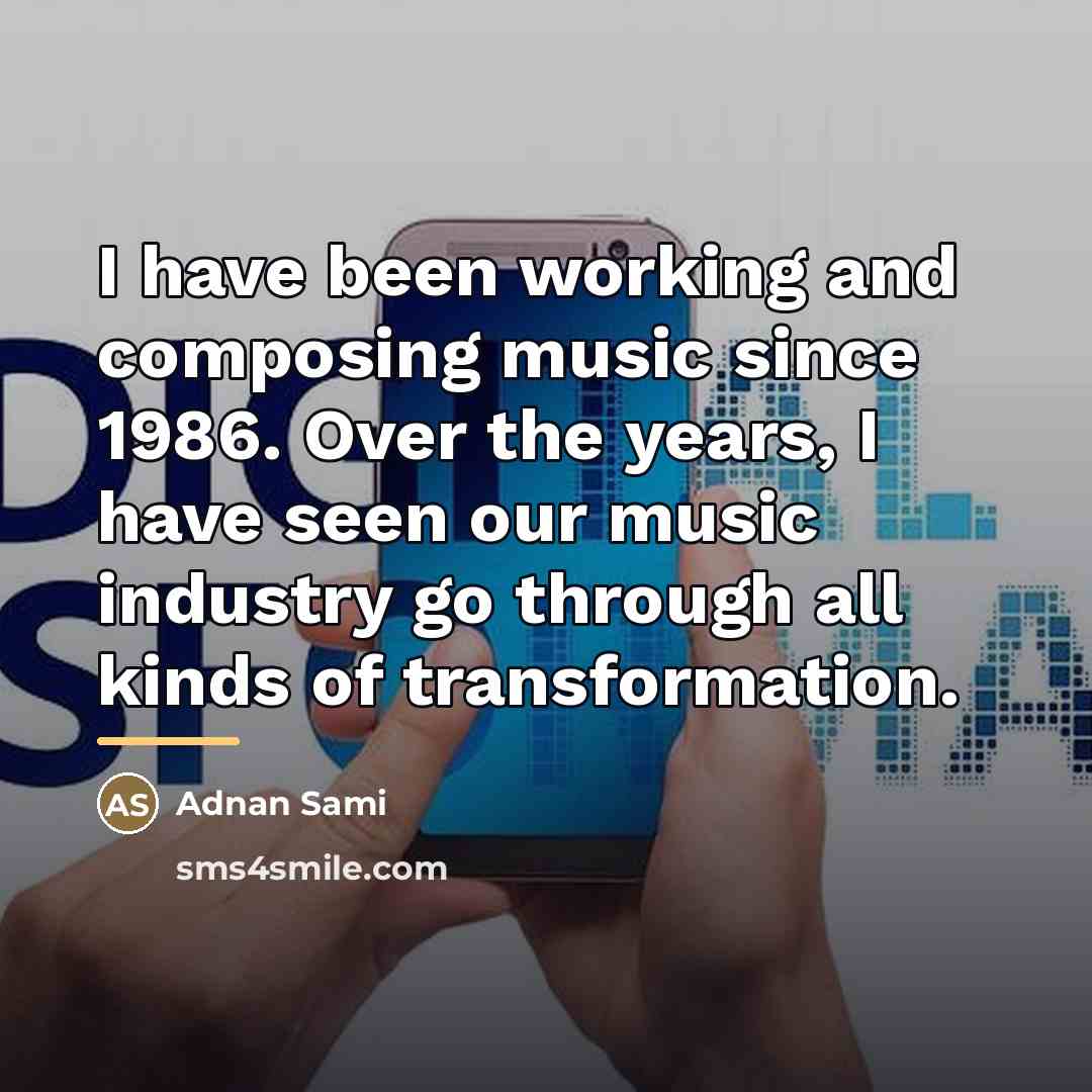 “I have been working and composing music since 1986. Over…” quote by Adnan Sami