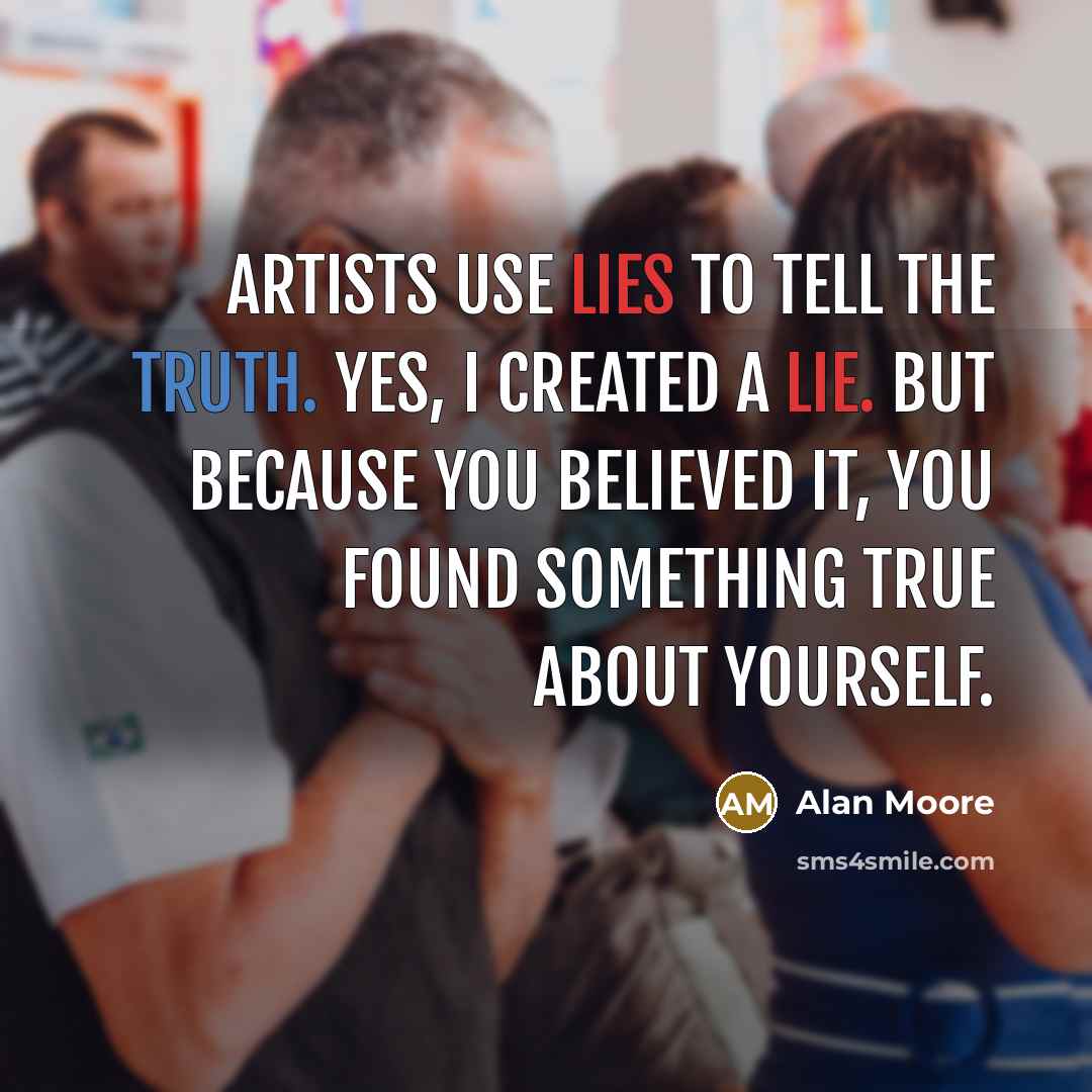 “Artists use lies to tell the truth. Yes, I created…” quote by Alan Moore