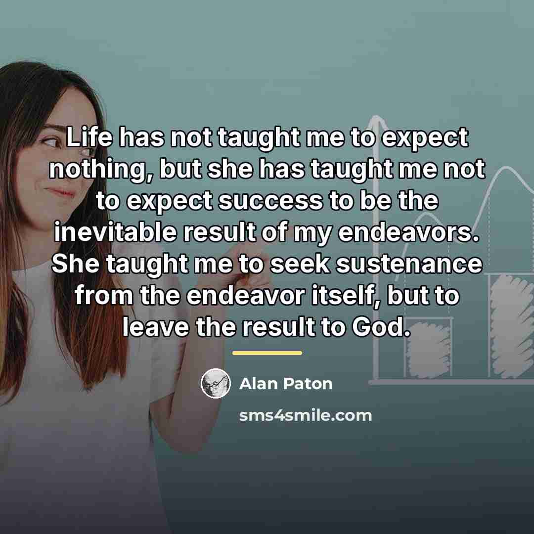 “Life has not taught me to expect nothing, but she…” quote by Alan Paton