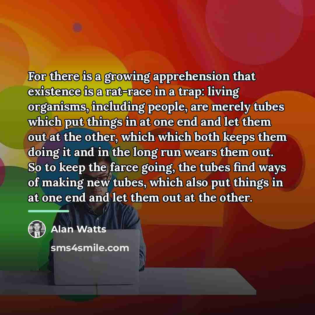 “For there is a growing apprehension that existence is a…” quote by Alan Watts