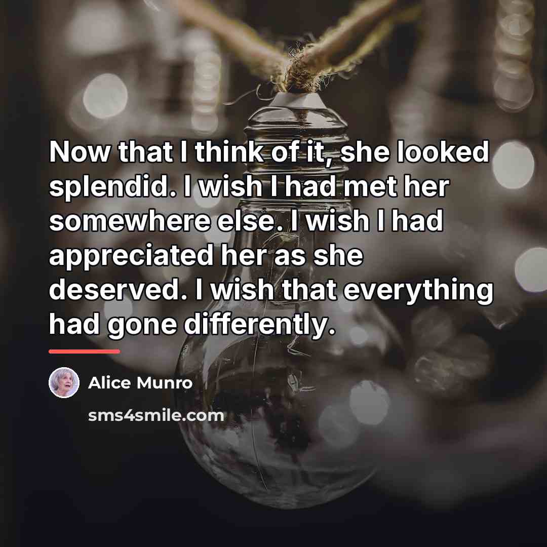 “Now that I think of it, she looked splendid. I…” quote by Alice Munro