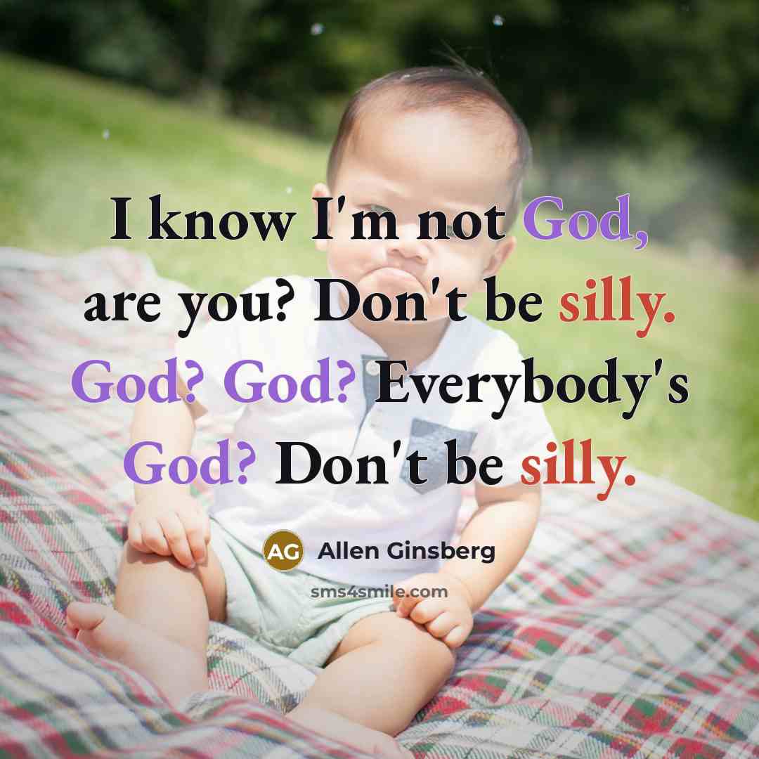 “I know I'm not God, are you? Don't be silly.…” quote by Allen Ginsberg