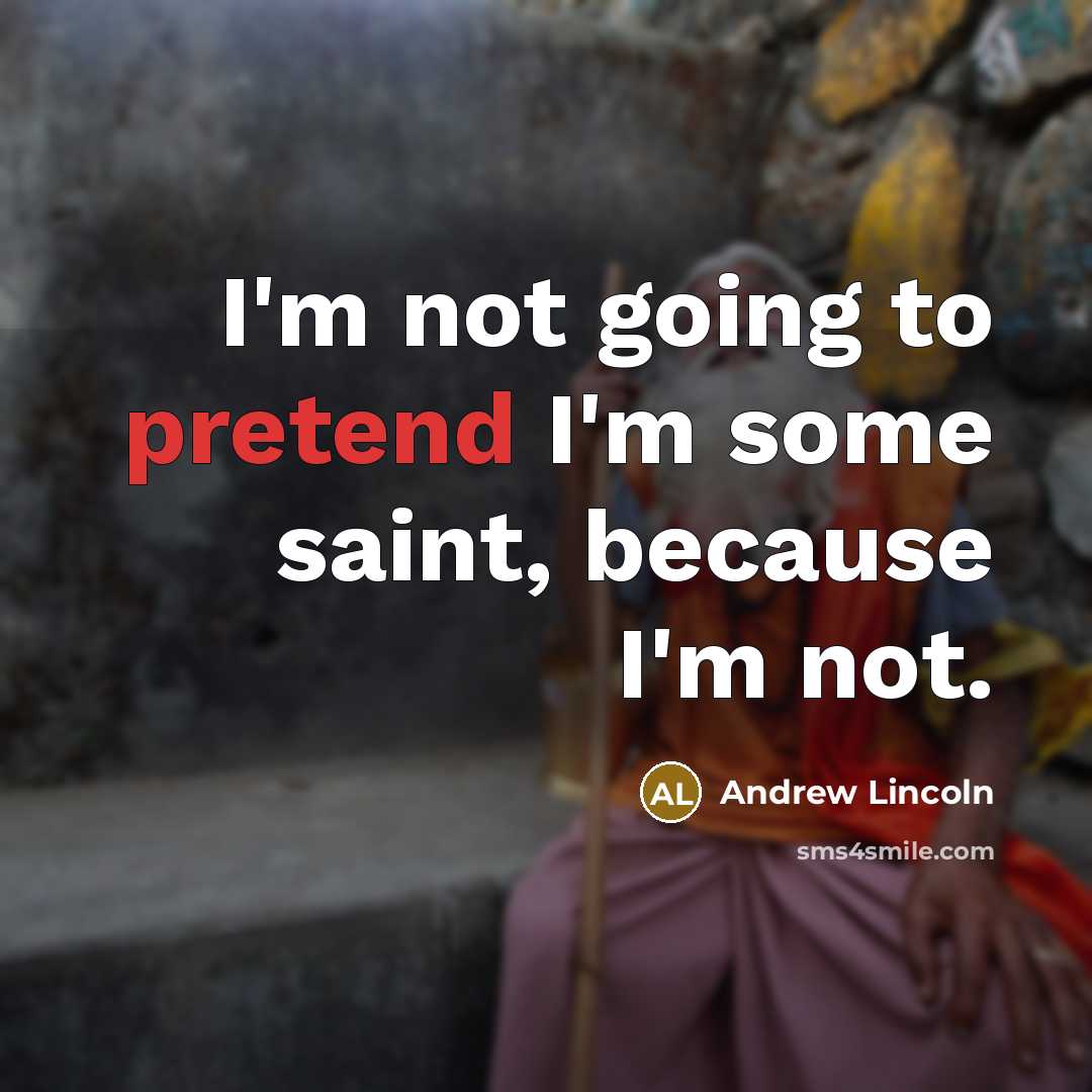 “I'm not going to pretend I'm some saint, because I'm…” quote by Andrew Lincoln