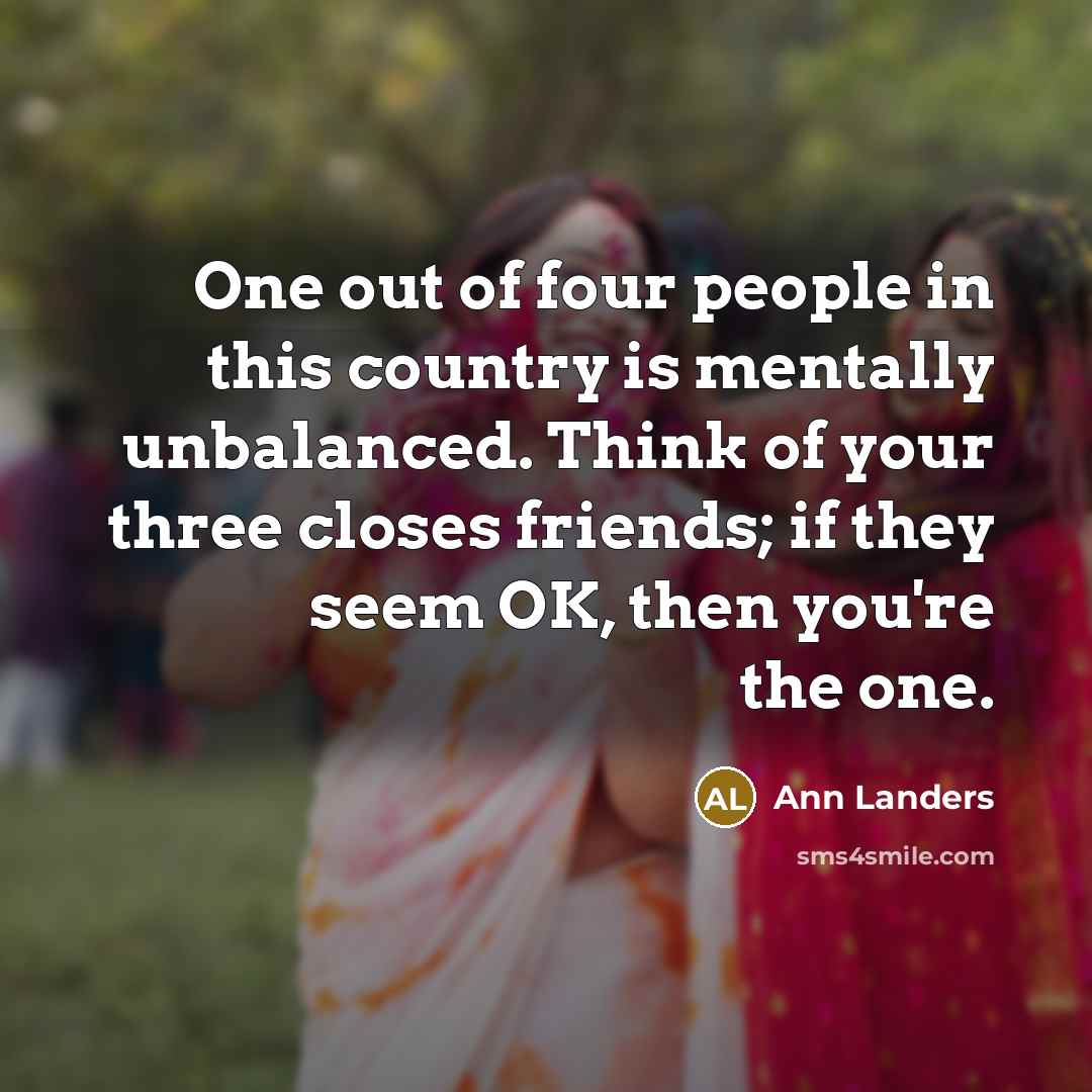 “One out of four people in this country is mentally…” quote by Ann Landers