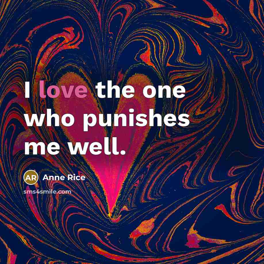 “I love the one who punishes me well.…” quote by Anne Rice