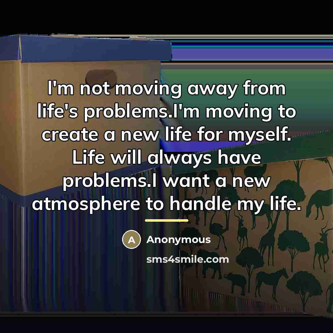 “I'm not moving away from life's problems.I'm moving to create…” quote by Anonymous