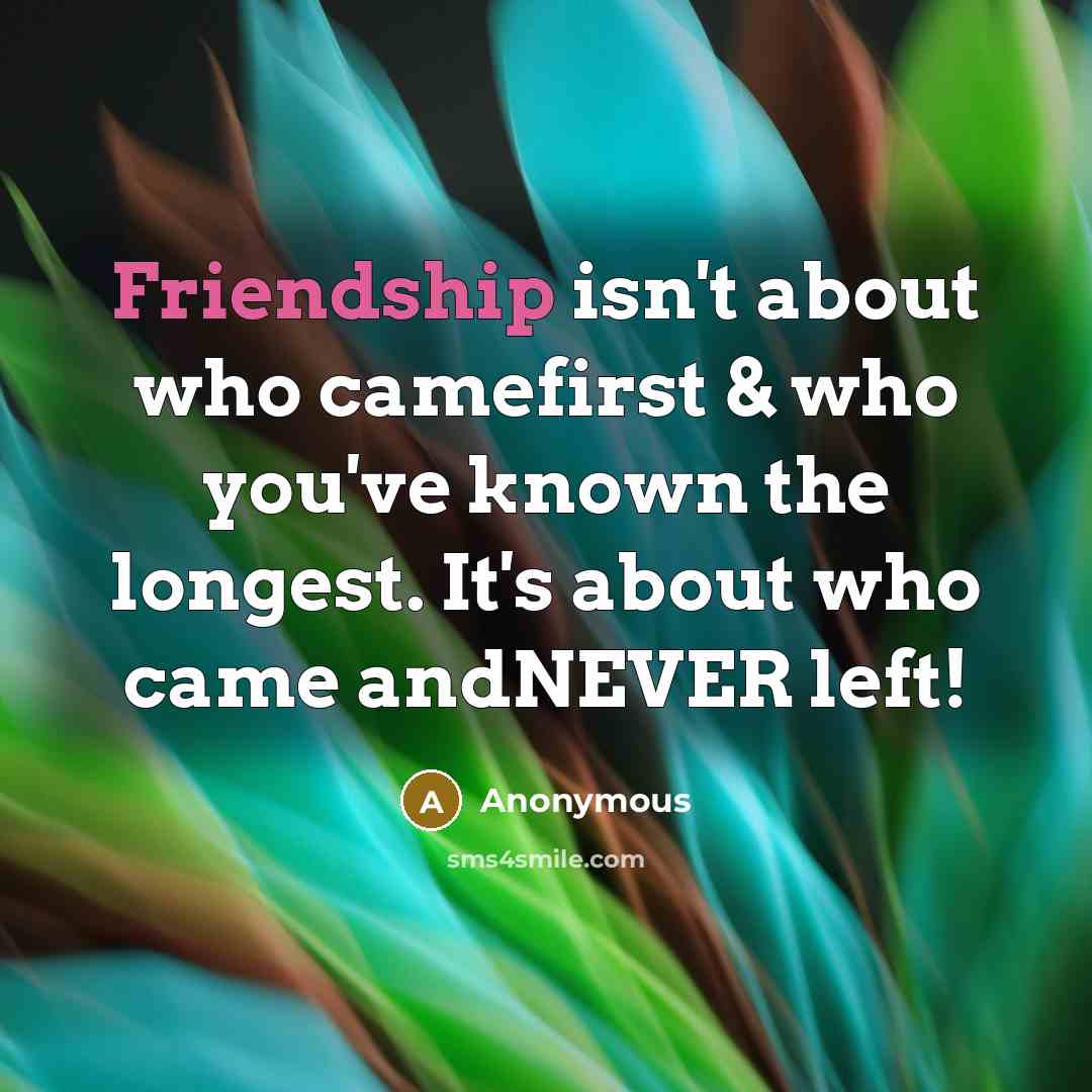 “Friendship isn't about who camefirst & who you've known the…” quote by Anonymous