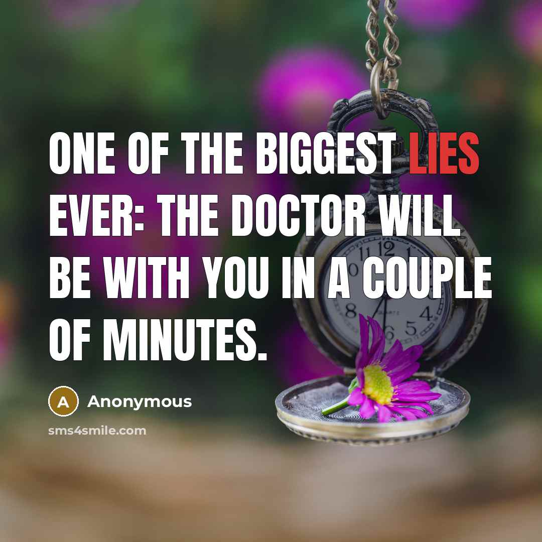 “One of the biggest lies ever: The doctor will be…” quote by Anonymous
