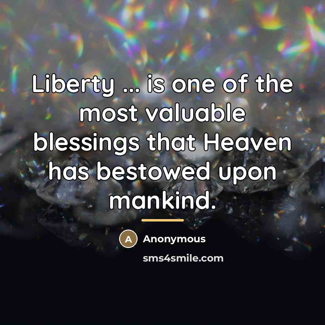 “Liberty ... is one of the most valuable blessings that…” quote by Anonymous