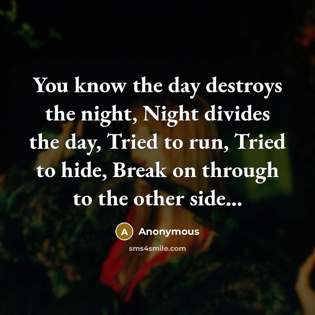 “You know the day destroys the night, Night divides the…” quote by Anonymous