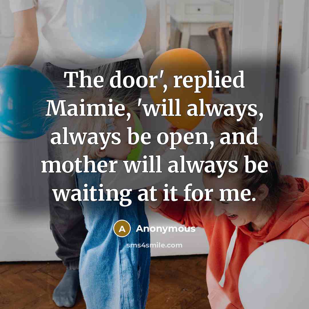 “The door', replied Maimie, 'will always, always be open, and…” quote by Anonymous