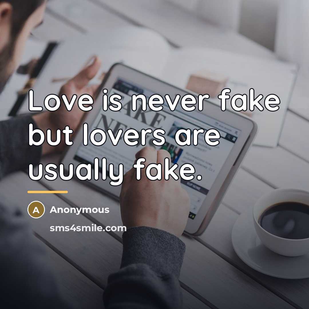 “Love is never fake but lovers are usually fake.…” quote by Anonymous