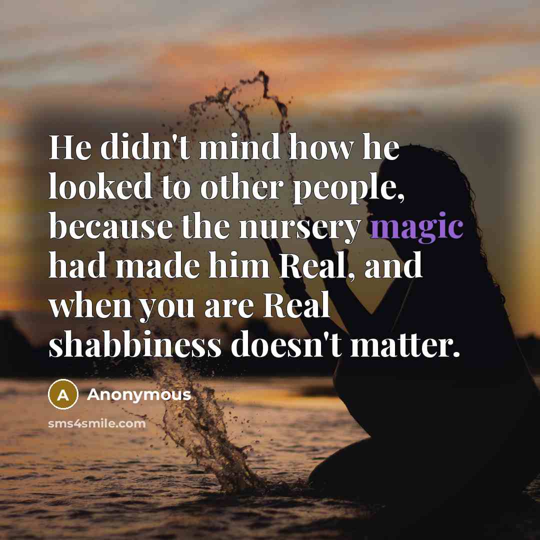 “He didn't mind how he looked to other people, because…” quote by Anonymous