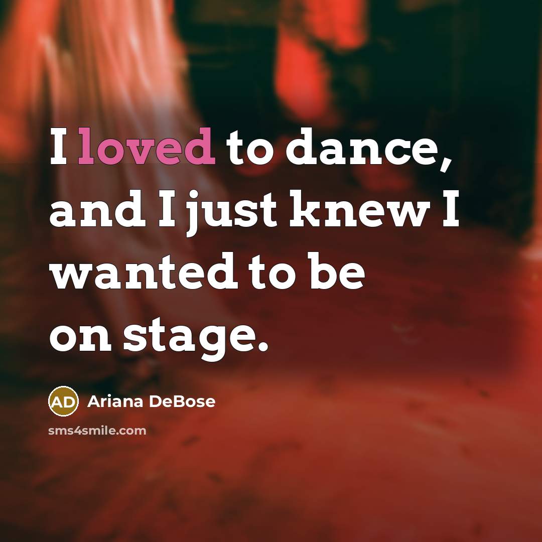 “I loved to dance, and I just knew I wanted…” quote by Ariana DeBose