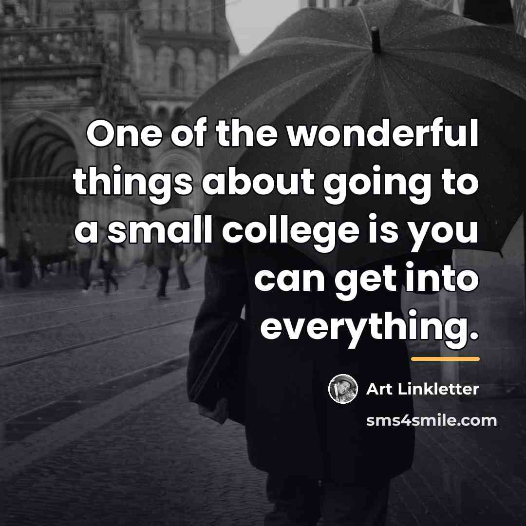“One of the wonderful things about going to a small…” quote by Art Linkletter