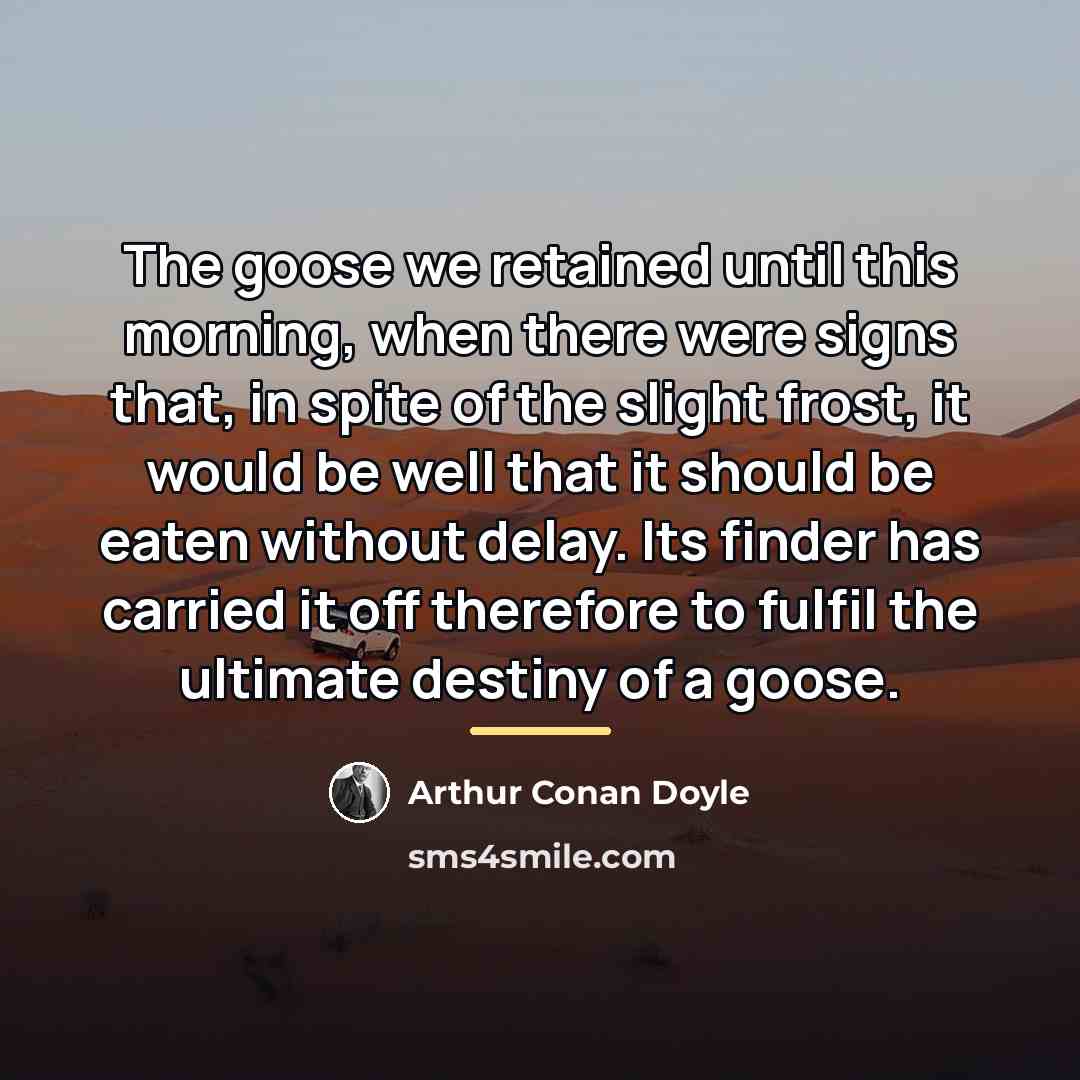 “The goose we retained until this morning, when there were…” quote by Arthur Conan Doyle