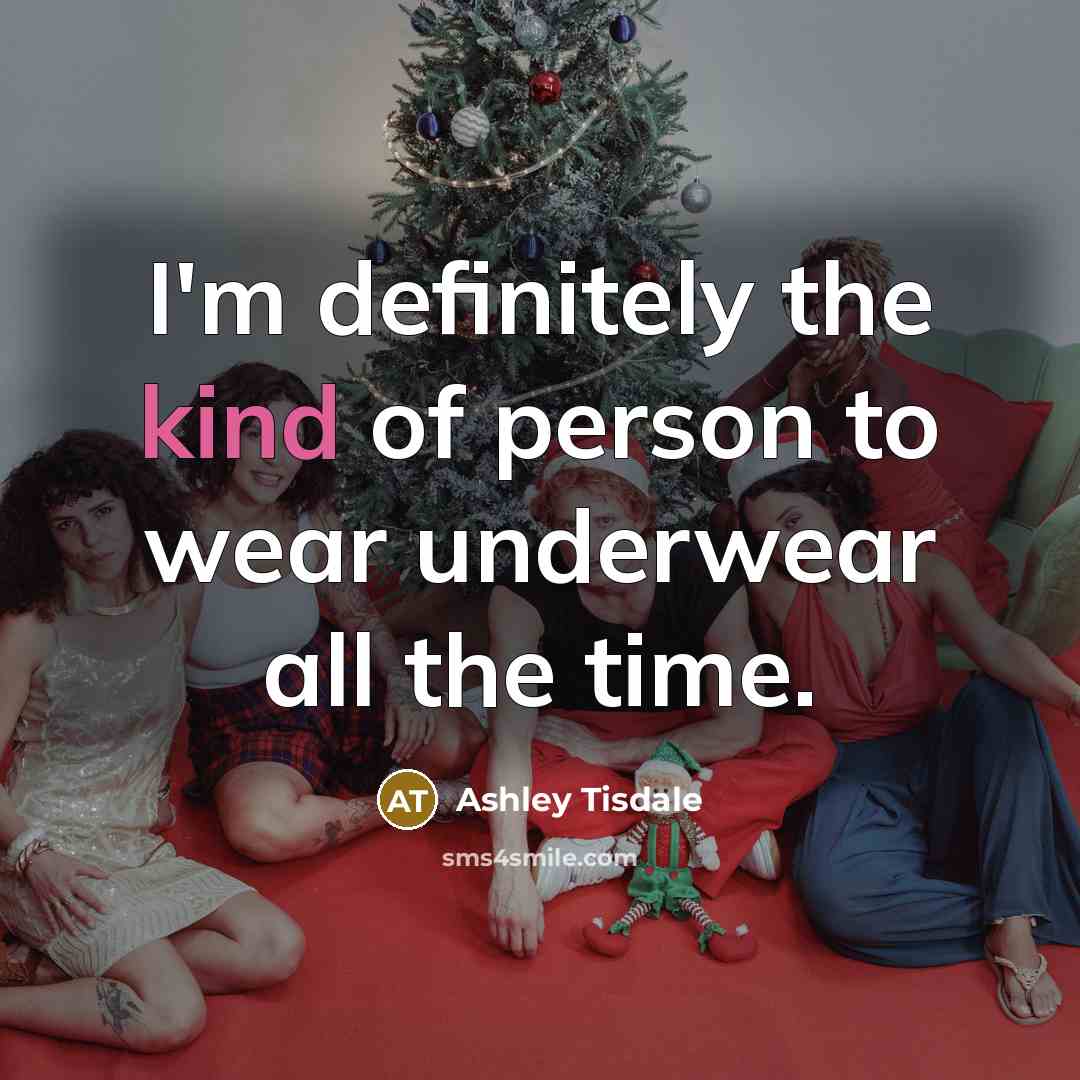 “I'm definitely the kind of person to wear underwear all…” quote by Ashley Tisdale