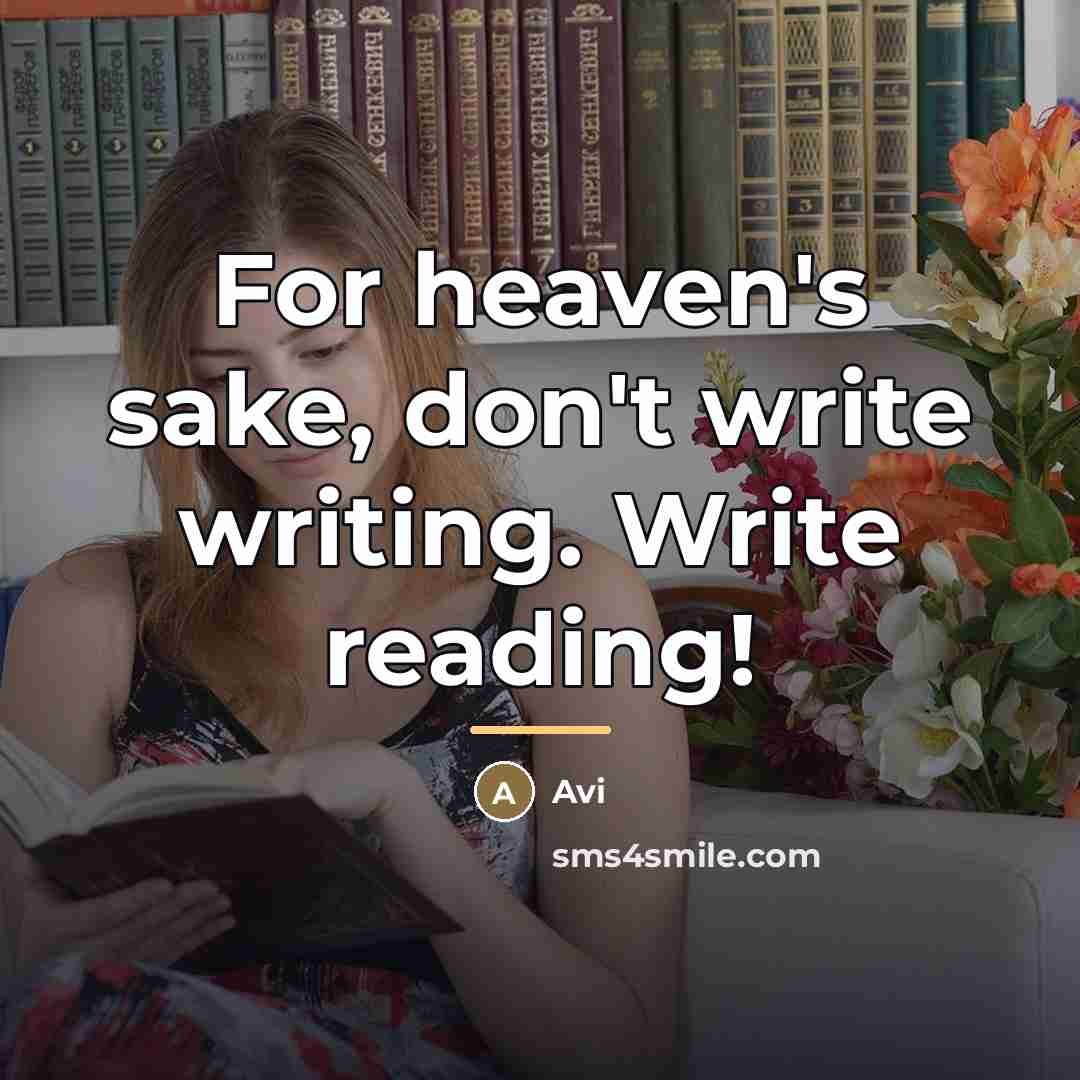 “For heaven's sake, don't write writing. Write reading!…” quote by Avi