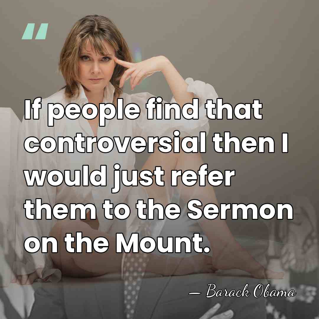 If people find that controversial then I would just refer them to&hellip; - Barack Obama