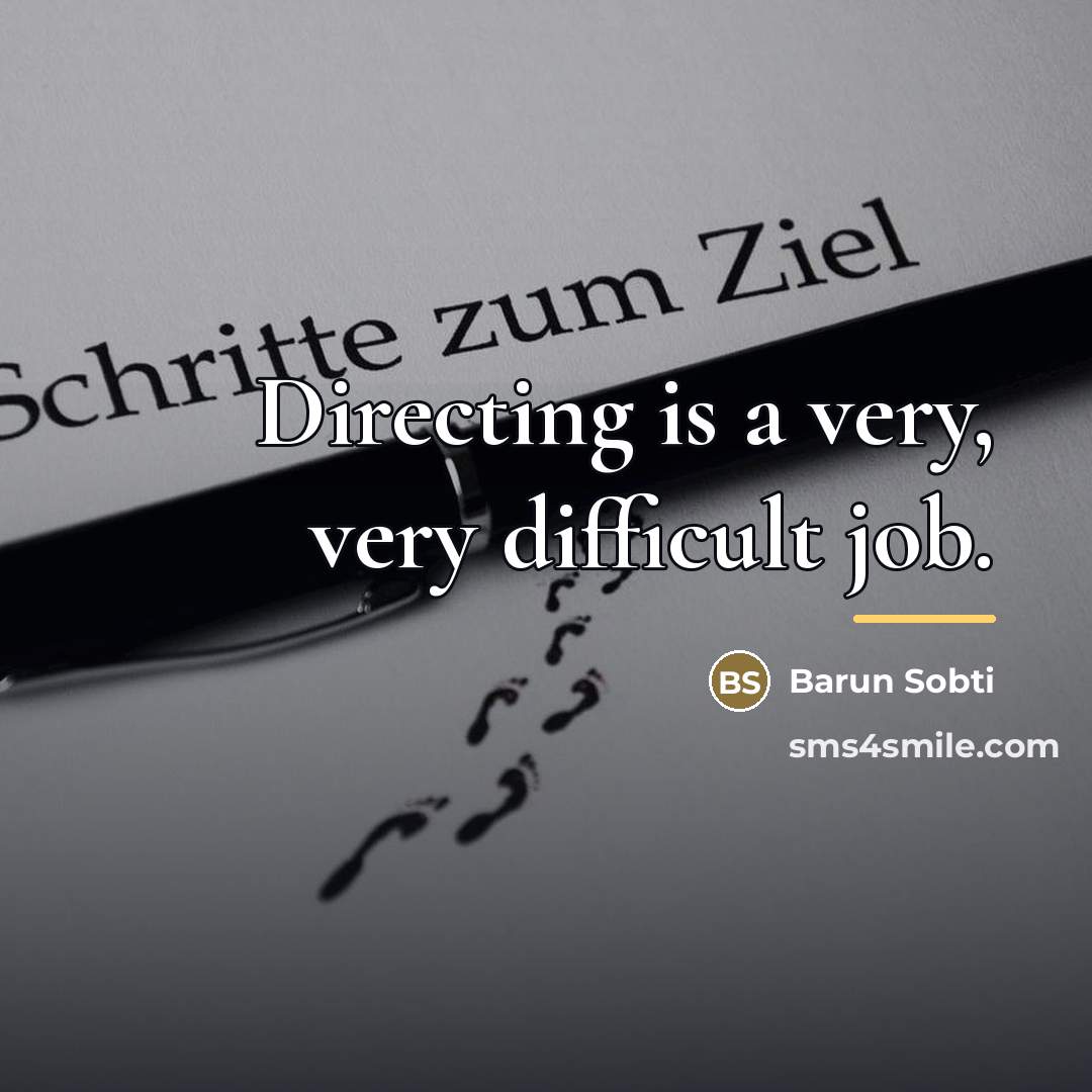 “Directing is a very, very difficult job.…” quote by Barun Sobti