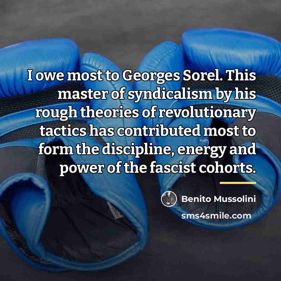 “I owe most to Georges Sorel. This master of syndicalism…” quote by Benito Mussolini