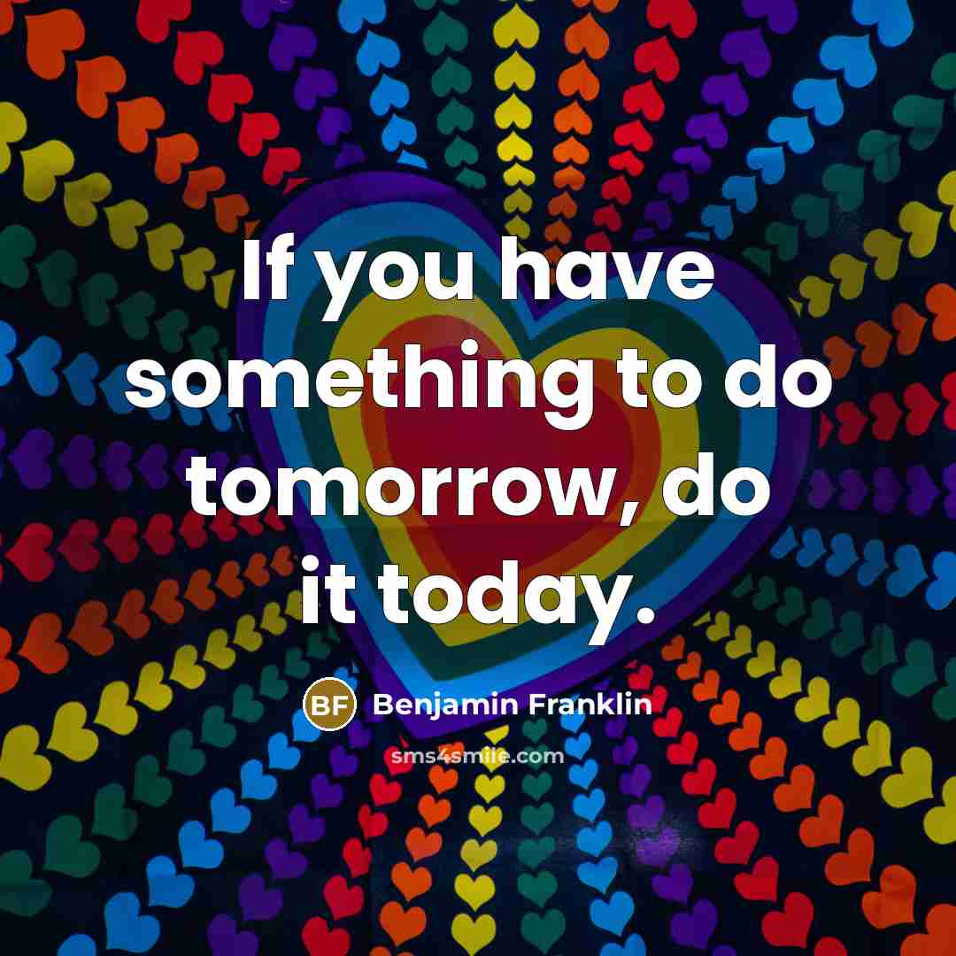“If you have something to do tomorrow, do it today.…” quote by Benjamin Franklin