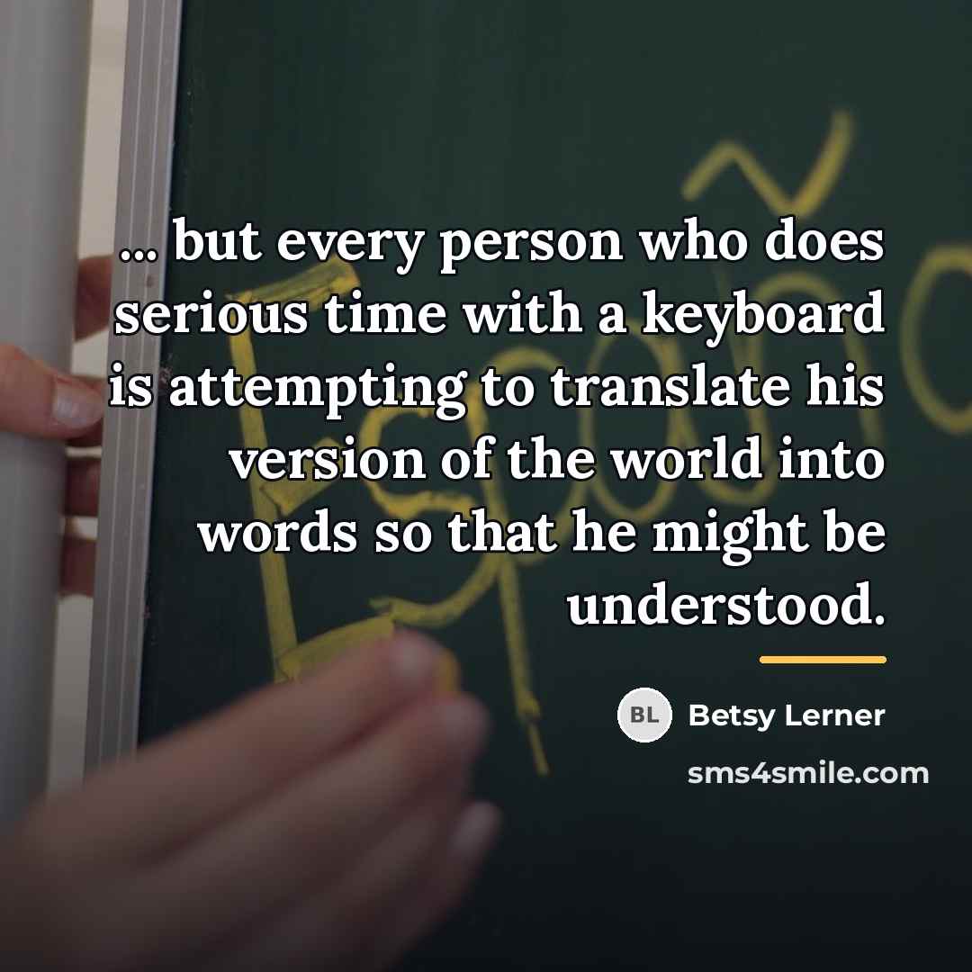 “... but every person who does serious time with a…” quote by Betsy Lerner