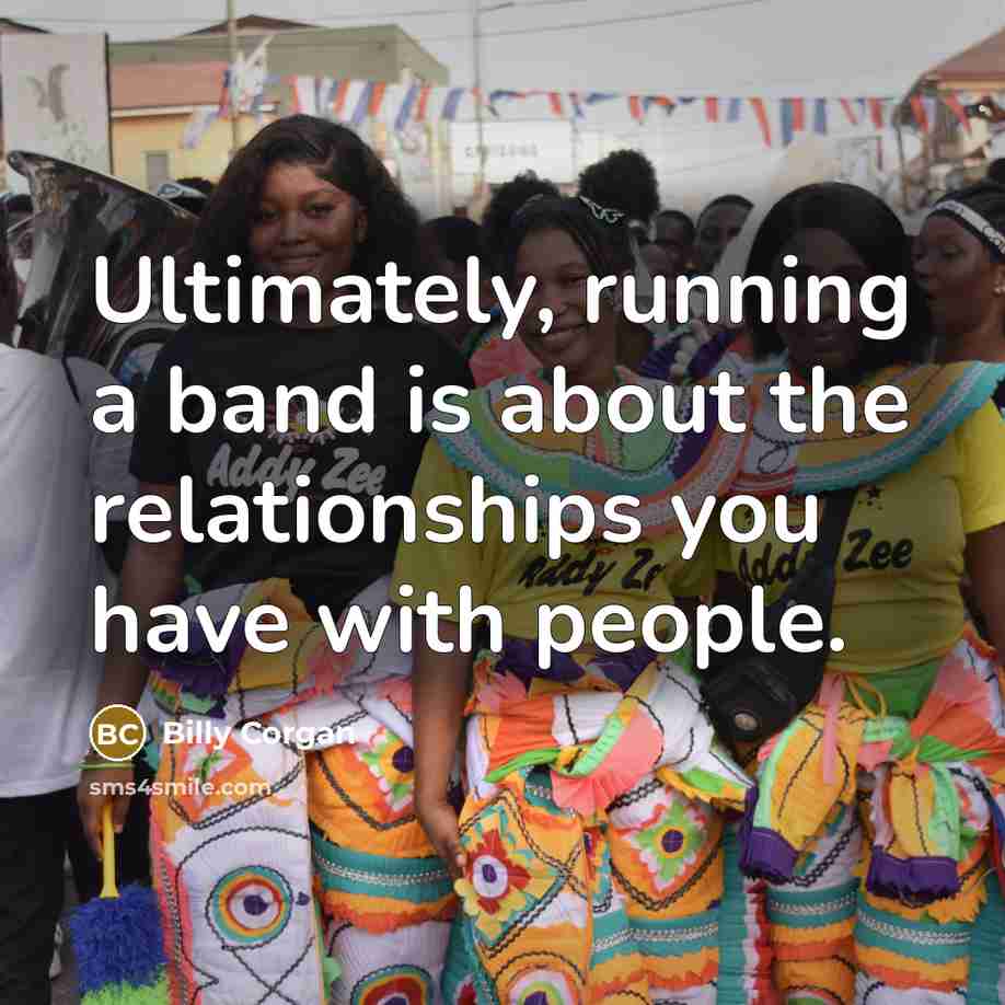 “Ultimately, running a band is about the relationships you have…” quote by Billy Corgan