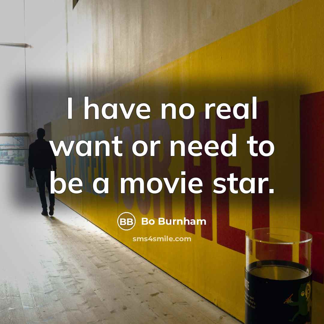 “I have no real want or need to be a…” quote by Bo Burnham