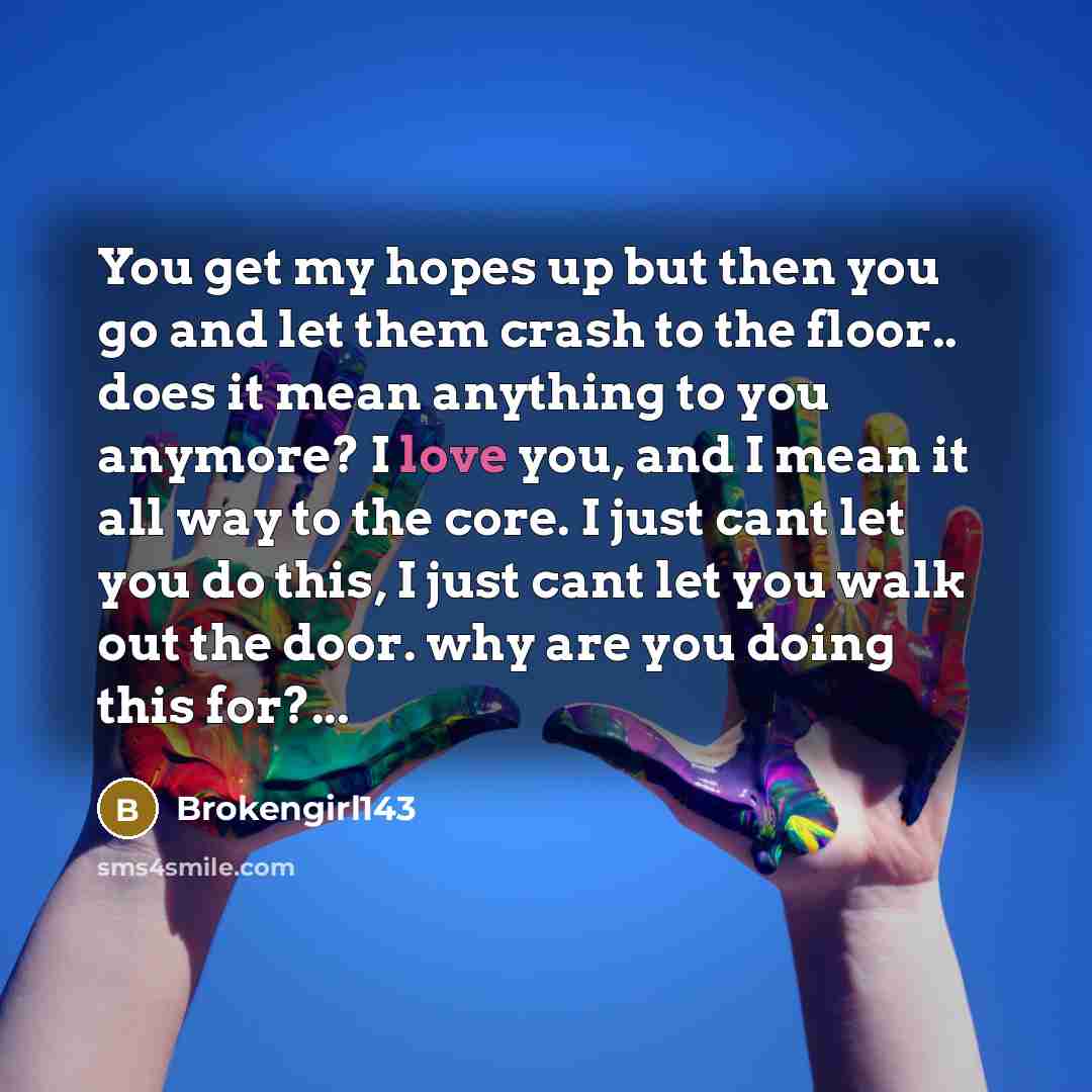 “You get my hopes up but then you go and…” quote by Brokengirl143