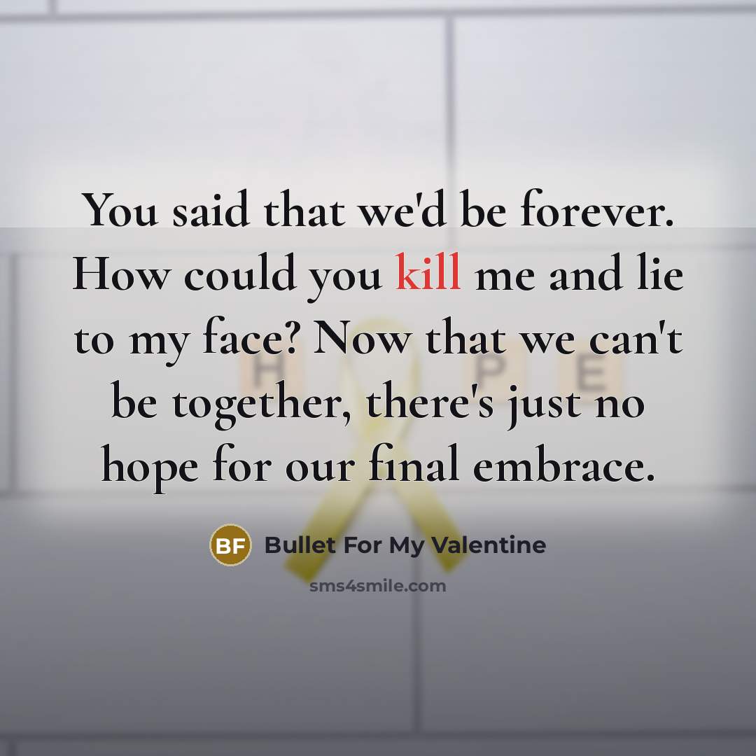 “You said that we'd be forever. How could you kill…” quote by Bullet For My Valentine