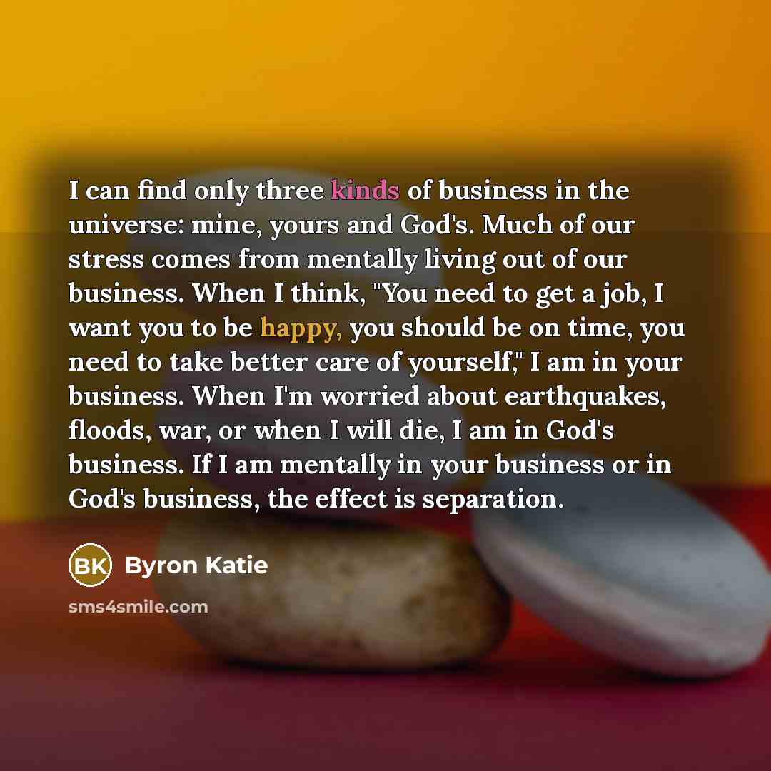 “I can find only three kinds of business in the…” quote by Byron Katie