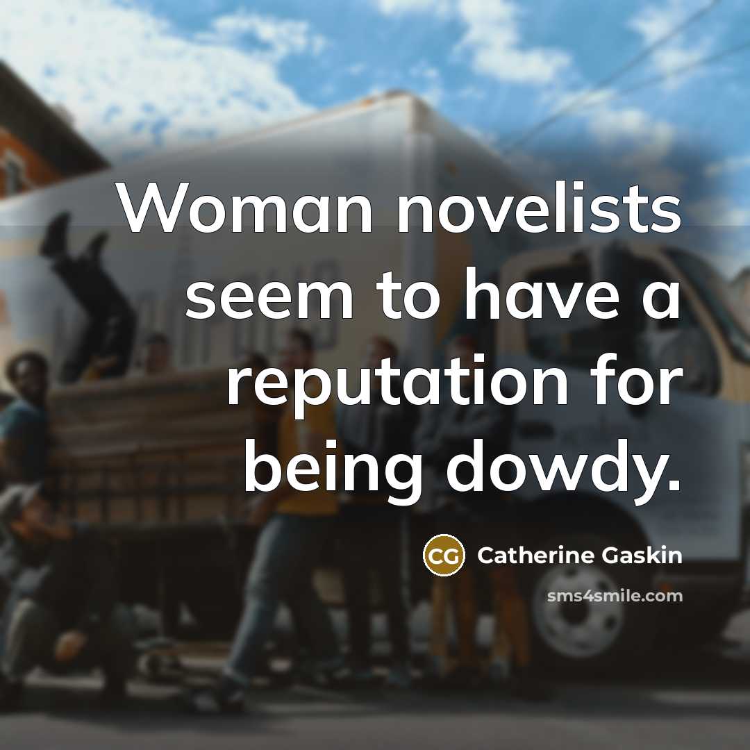 “Woman novelists seem to have a reputation for being dowdy.…” quote by Catherine Gaskin