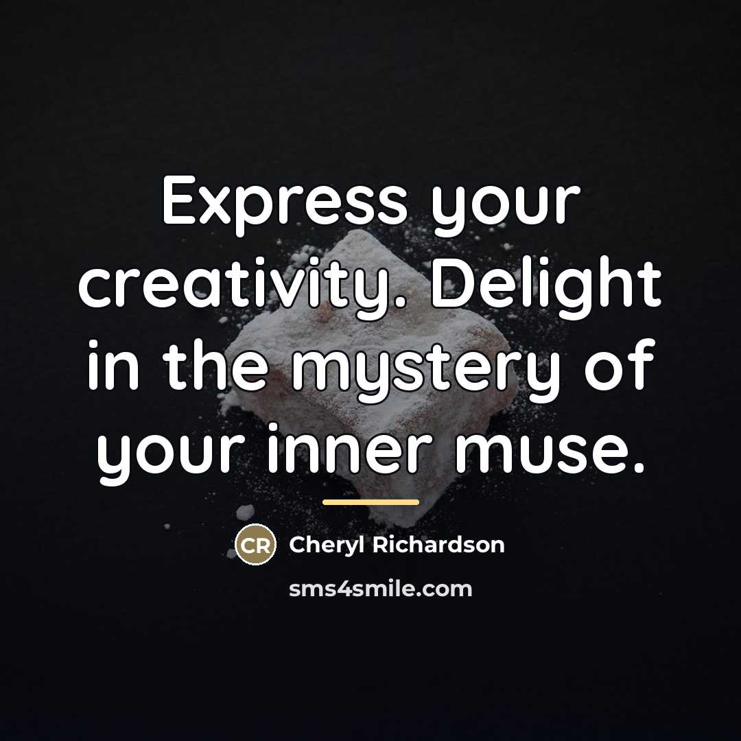 “Express your creativity. Delight in the mystery of your inner…” quote by Cheryl Richardson