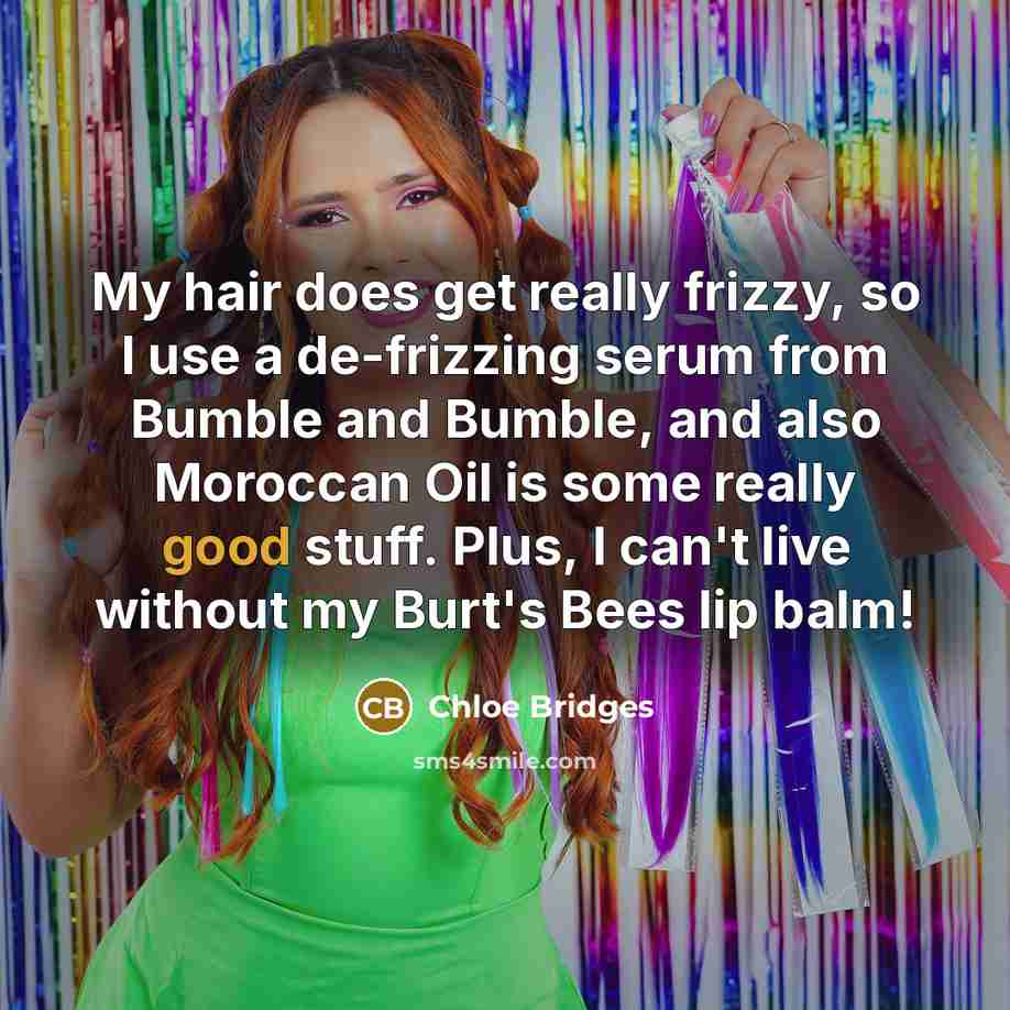 “My hair does get really frizzy, so I use a…” quote by Chloe Bridges